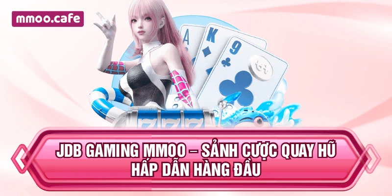 JDB Gaming MMOO – Sảnh Cược Quay Hũ Hấp Dẫn Hàng Đầu