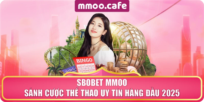Sbobet MMOO – Sảnh Cược Thể Thao Uy Tín Hàng Đầu 2025